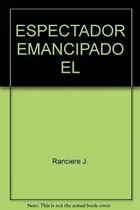 Comprar Espectador Emanco, El - Jacques Ranciere, De Jacques Ra