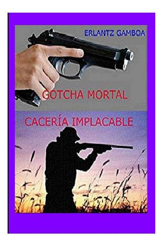 Libro: Gotcha Mortal (cacería Implacable): Cacería (el Color