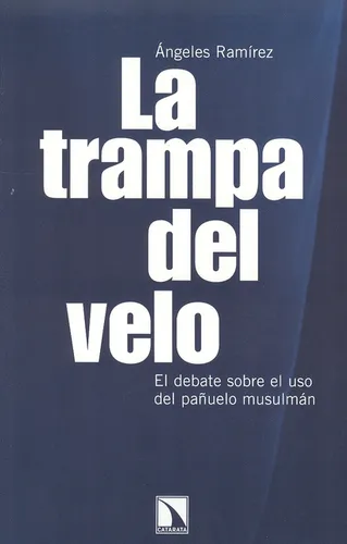 Trampa Del Velo. El Debate Sobre El Uso Del Pañuelo Musulmán, La, De Ángeles Ramírez. Editorial Los Libros De La Catarata, Tapa Blanda, Edición 1 En Español, 2011