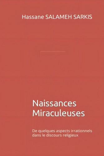 Naissances Miraculeuses: De Quelques Aspects Irrationnels Dans Le Discours Religieux (french Edition), De Salameh Sarkis, Hassane. Editorial Oem, Tapa Blanda En Francés