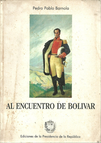 Libro Fisico Al Encuentro De Bolivar Pedro Pablo Barnola