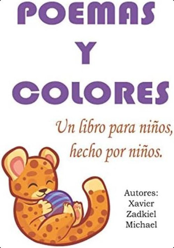 Poemas Y Colores: Un Libro Para Niños, Hecho Por Niños (spanish Edition), De Macías Rangel, Michael David. Editorial Independently Published, Tapa Dura En Español