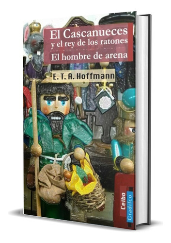 El Cascanueces Y El Rey De Los Ratones - E. T. A. Hoffmann