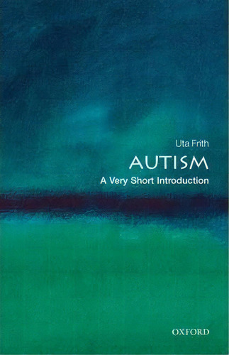 Autism: A Very Short Introduction, De Uta Frith. Editorial Oxford University Press, Tapa Blanda En Inglés