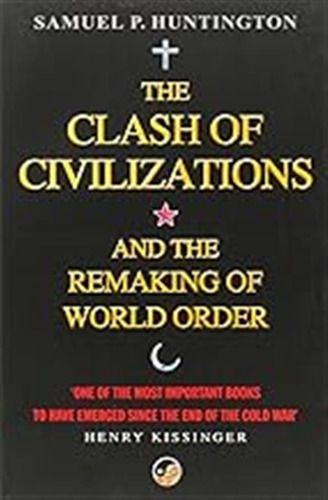 The Clash Of Civilizations: And The Remaking Of World Order 