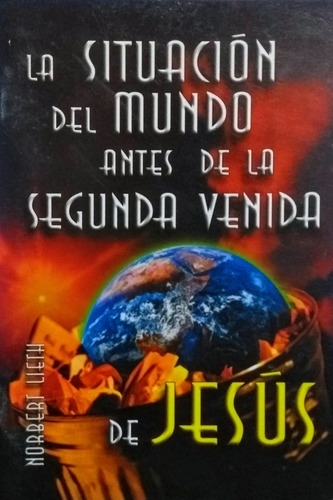 La Situación Del Mundo Antes De La Segunda Venida De Jesús