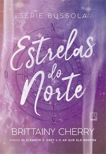 Estrelas Do Norte (vol. 4 Serie Bussola) - 1ªed.(2023), De Brittainy Cherry., Vol. 4. Editora Record, Capa Mole, Edição 1 Em Português, 2023