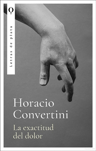 La Exactitud Del Dolor - Horacio Convertini