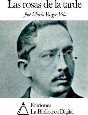 Las Rosas De La Tarde - Jose Maria Vargas Vila