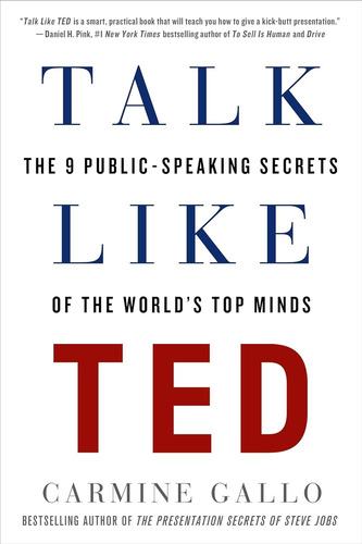 Talk Like Ted: The 9 Public-speaking Secrets Of The World's