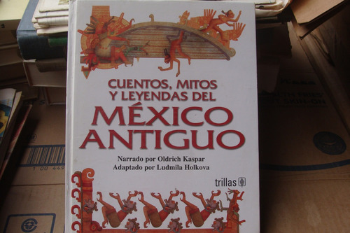 Cuentos , Mitos Y Leyendas Del Mexico Antiguo , Año 2004