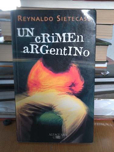 Un Crimen Argentino - Reynaldo Sietecase 