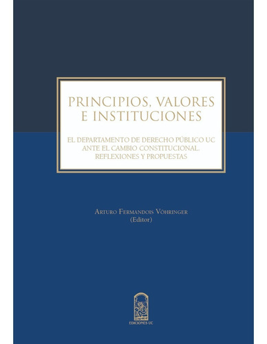 Principios, Valores E Instituciones, De Fermandois, Arturo Fermandois V.. Editorial Ediciones Uc, Tapa Blanda, Edición 1 En Español