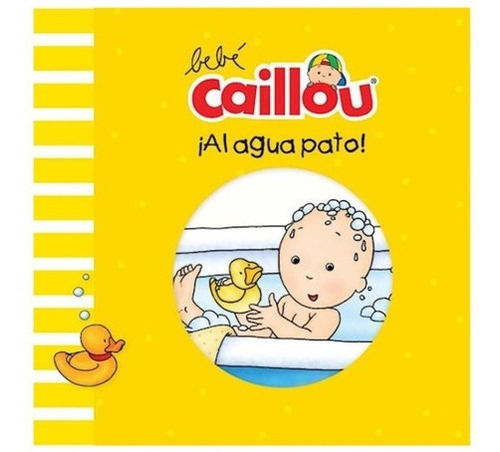 ** Bebe Caillou : ¡ Al Agua Pato ! ** Libro Para Agua Goma