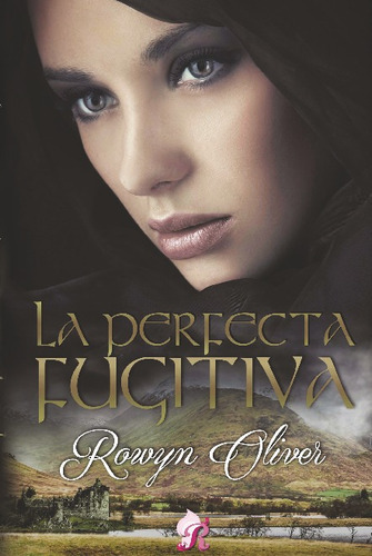 La Perfecta Fujitiva, De Rowyn Oliver. Editorial Romantic En Español