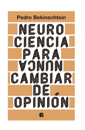 Neurociencia Para (nunca) Cambiar De Opinión