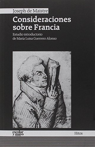 Consideraciones Sobre Francia, De Maistre, Escolar Y Mayo