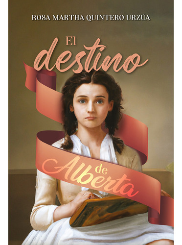 El Destino De Alberta, De Quintero Urzúa, Rosa Martha .., Vol. 1.0. Editorial Hola Publishing Internacional, Tapa Blanda, Edición 1.0 En Español, 2019