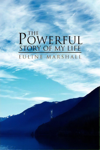 The Powerful Story Of My Life, De Euline Marshall. Editorial Xlibris, Tapa Blanda En Inglés
