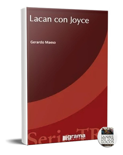 Lacan Con Joyce., De Gerardo Maeso. Tiene, Vol. No Aplica. Editorial Grama Ediciones, Tapa Blanda En Español, 2017