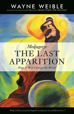 Medjugorje: The Last Apparition - Wayne Weible (paperback)