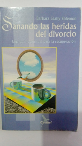Sanando Las Heridas Del Divorcio / Barbara Leahy Shlemon (Usado)