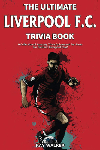 Libro: El Mejor Liverpool F.c. Libro Trivia: ¡una