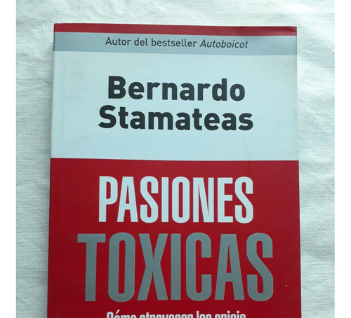 Pasiones Toxicas - Bernardo Stamateas Editorial Planeta 2010