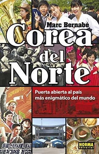 Corea Del Norte. Puerta Abierta Al País Más Enigmático Del M