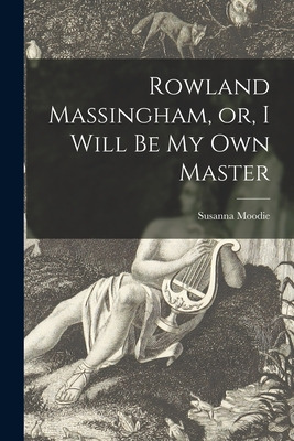 Libro Rowland Massingham, Or, I Will Be My Own Master [mi...