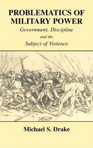 Problematics Of Military Power, De Michael S. Drake. Editorial Taylor Francis Ltd, Tapa Dura En Inglés