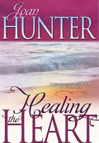 Healing The Heart, De J. Hunter. Editorial Whitaker House U S, Tapa Blanda En Inglés