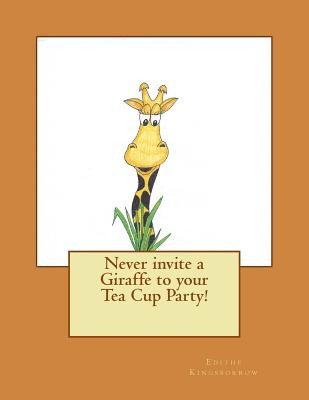 Libro Never Invite A Giraffe To Your Tea Cup Party! - Kin...