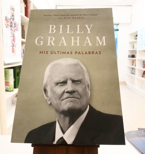 Billy Graham Mis Últimas Palabras