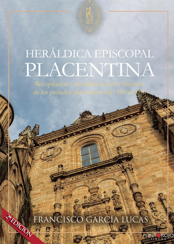 Heráldica Episcopal Placentina, de García Lucas , Francisco.., vol. 1. Editorial Punto Rojo Libros S.L., tapa pasta blanda, edición 1 en español, 2019