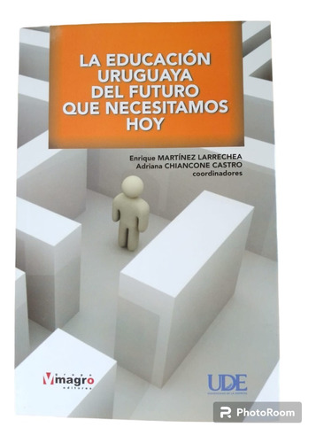 Libro - La Educación Uruguaya Del Futuro Que Necesitamos Hoy