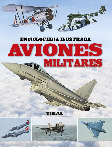 Aviones Militares (enciclopedia Ilustrada) / Equipo Tikal