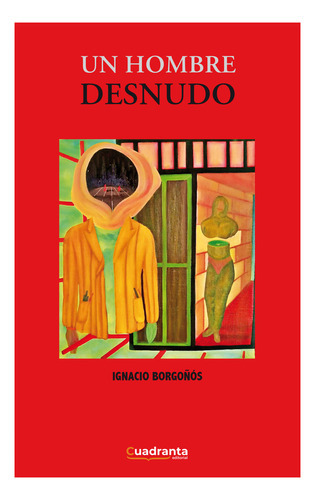 Un hombre desnudo, de Borgoñós, Ignacio. Editorial Cuadranta, tapa blanda en español