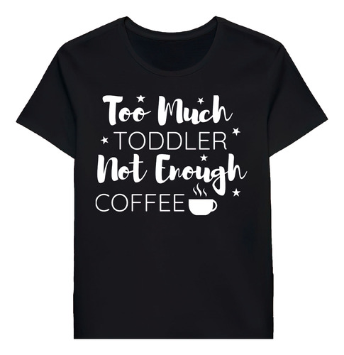 Remera Too Much Toddler Not Enough Coffee 76931326