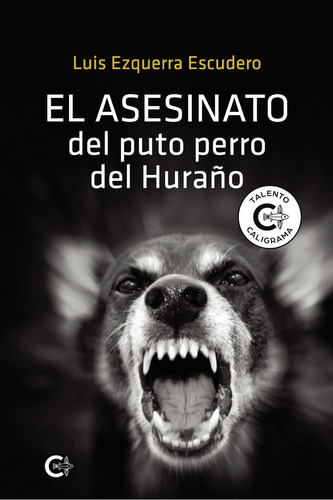 El asesinato del puto perro del Huraño, de Ezquerra Escudero , Luis.. Editorial CALIGRAMA, tapa blanda, edición 1.0 en español, 2021