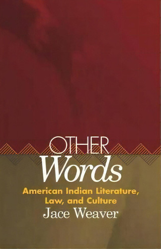 Other Words : American Indian Literature, Law, And Culture, De Jace Weaver. Editorial University Of Oklahoma Press, Tapa Dura En Inglés