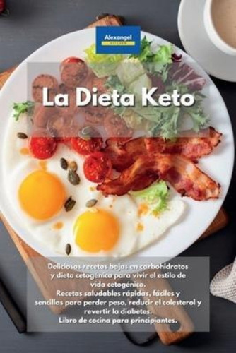 La Dieta Keto : Recetas Saludables Rápidas, Fáciles Y Sencil