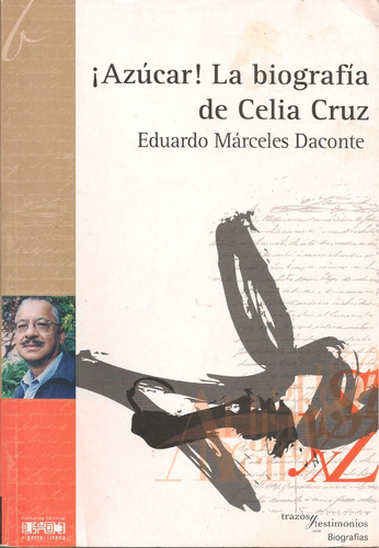 Biografía De Celia Cruz... Azúcar / Eduardo Márceles Daconte