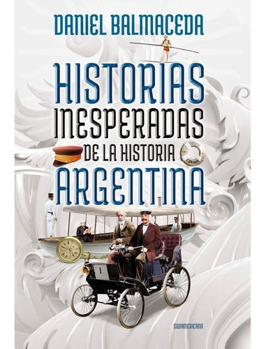 Historia Inesperada De La Historia Argentina - Balmaceda