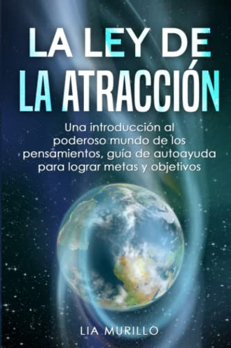 La Ley De La Atraccion : Una Introduccion Al Poderoso Mundo