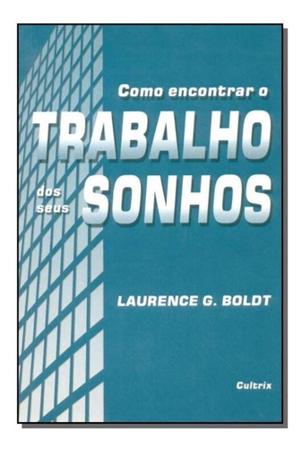 Como Encontrar Trabalho Seus Sonhos, De Boldt,laurence G.. Editora Cultrix, Capa Mole Em Português