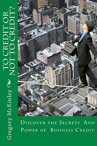 To Credit Or Not To Credit?: Discover The Secrets And Power Of Business Credit, De Mckinley, Gregory A. Editorial Createspace Independent Publishing Platform, Tapa Blanda En Inglés