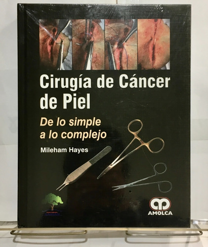 Cirugía De Cáncer De Piel .de Lo Simple A Lo Complejo.