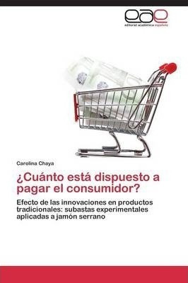 Libro Cuanto Esta Dispuesto A Pagar El Consumidor? - Chay...