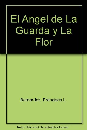 El Angel De La Guarda Y La Flor - Francisco Luis Bernardez